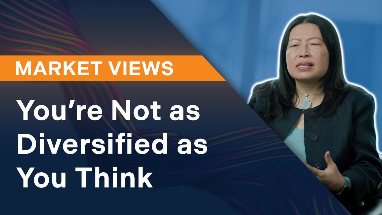 You’re Not as Diversified as You Think | Market Views