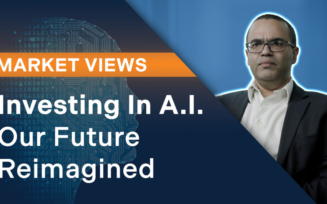 Investing In A.I. – Our Future Reimagined | Market Views